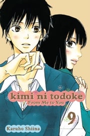 Kimi ni Todoke: From Me to You, Vol. 9 Karuho Shiina