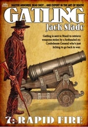 Rapid Fire (A Gatling Western #7) Jack Slade