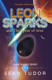 LEON SPARKS AND THE SPEAR OF ARES Sean Tudor