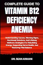 Complete Guide to Vitamin B12 Deficiency Anemia: Understanding Causes, Warning Signs, Nutritional So