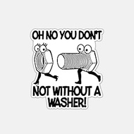 Oh No You Not Without A Washer Funny Mechanic Bolt and Washer Vinyl Sticker, 5 Inches - Strong Adhes