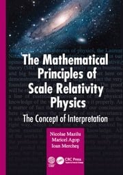 The Mathematical Principles of Scale Relativity Physics Nicolae Mazilu