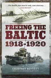 Freeing the Baltic, 1918–1920 Geoffrey Bennett