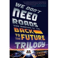 we don t need roads the making of the back to the future trilogy Gaines, Caseen