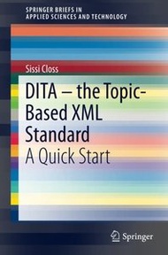 DITA - the Topic-Based XML Standard: A Quick Start (SpringerBriefs in Applied Sciences and Technology)