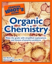 The Complete Idiot's Guide to Organic Chemistry Ian Guch