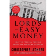 The Lords of Easy Money: How the Federal Reserve Broke the American Economy By Christopher Leonard