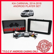KIA CARNIVAL 2014-2018 ANDROID 9" IPS PLAYER 2.5D WITH ( F.O.C ANDROID PLAYER CASING)