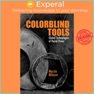 Colorblind Tools : Global Technologies of Racial Power by Marzia Milazzo (US edition, paperback)