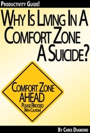 Why Is Living In a Comfort Zone a Suicide When It Comes To Business And Personal Life - And What To Do Instead? [Productivity Guide] Chris Diamond