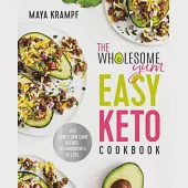 The Wholesome Yum Easy Keto Cookbook: 100 Simple Low Carb Recipes. 10 Ingredients or Less