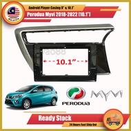 ANDROID PLAYER CASING PERODUA MYVI 2018 10.1 INCH