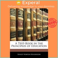 A Text-Book in the Principles of Education by Ernest Norton Henderson (US edition, paperback)