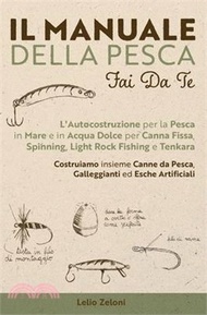 2944.Il Manuale della Pesca Fai Da Te: L'Autocostruzione per la Pesca in Mare e in Acqua Dolce per Canna Fissa, Spinning, Light Rock Fishing e Tenkara - Co