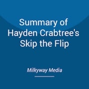 Summary of Hayden Crabtree's Skip the Flip Milkyway Media
