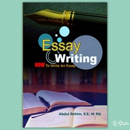Buku Panduan Membuat Essai Bahasa Inggris - Essay Writing How To Write An Essay - Abdul Rohim
