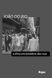 A Alma Encantadora das Ruas João do Rio