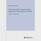 The American Nation; A History: European Background of American History, 1300-1600: Volume 1 - in large print