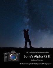 The Friedman Archives Guide to Sony's A7S III Gary L. Friedman