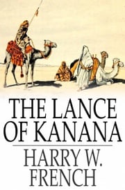 The Lance of Kanana Harry W. French