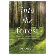 Into the Forest : How Trees Can Help You Find Health and Happiness by Dr Qing Li (UK edition, paperb
