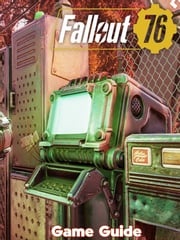 Fallout 76 Guide &amp; Walkthrough Tonya G. Hallinan