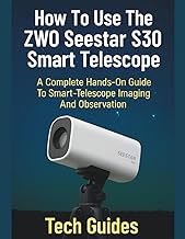 How To Use The ZWO Seestar S30 Smart Telescope: A Complete Hands-On Guide To Smart-Telescope Imaging