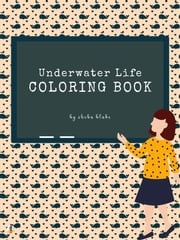 Underwater Life Coloring Book for Kids Ages 3+ (Printable Version) Sheba Blake