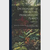 Dictionary of the Active Principles of Plants: Alkaloids: Bitter Principles; Glucosides; Their Sources, Nature, and Chemical Characteristics