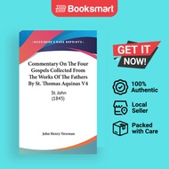 Commentary On The Four Gospels Collected From The Works Of The Fathers By St. Thomas Aquinas V4