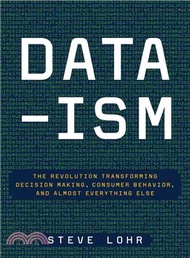 Data-Ism ─ The Revolution Transforming Decision Making, Consumer Behavior, and Almost Everything Else