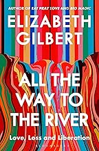 All the Way to the River: Love, Loss and Liberation