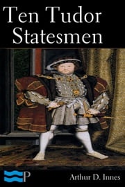 Ten Tudor Statesmen Arthur D. Innes