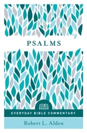 Psalms - Everyday Bible Commentary Robert L. Alden