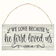 Christian Wall Art Hanging Sign,Bible Verse, "We Love Because He First Loved Us" 1 John 4:19 Ornamen