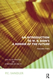 An Introduction to W.R. Bion's 'A Memoir of the Future' P.C. Sandler