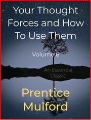 Your Thought Forces and How To Use Them Prentice Mulford