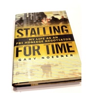 Stalling For Time FBI Hostage Negotiator Book By Gary Noesner