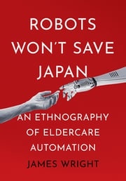 Robots Won't Save Japan James Adrian Wright