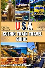 USA Scenic Train Travel Guide 2025–2026: Explore the USA by Train with Rail Maps, Amtrak Routes, Sce