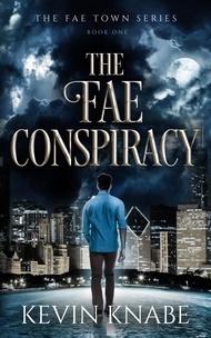 The Fae Conspiracy: A Metaphysical Fantasy (The Fae Town Series)