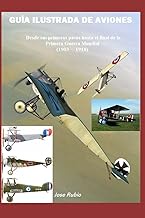 GUÍA ILUSTRADA DE AVIONES: Desde sus primeros pasos hasta el final de la Primera Guerra Mundial (190