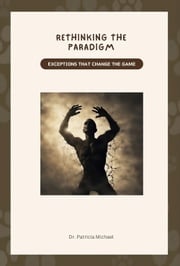Rethinking the Paradigm Dr. Patricia Michael