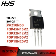 10Pcs /New 18N50 18N50V2 32N12V2 45N15V2 90N10V2 PV218N50 FQP18N20V2 FQP18N50V2 FQP32N12V2 FQP45N15V