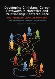 Developing Clinicians' Career Pathways in Narrative and Relationship-Centered Care John D Engel