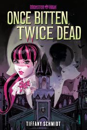 Once Bitten, Twice Dead (A Monster High YA Novel) Tiffany Schmidt