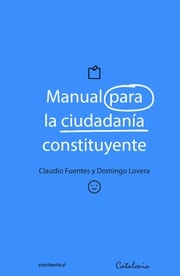 Manual para la ciudadanía constituyente Claudio Fuentes S.