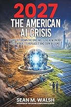 2027: The American AI Crisis: AI Has Outgrown The Grid. Meet The New Energy System Built To Replace 