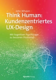 Think Human: Kundenzentriertes UX-Design John Whalen