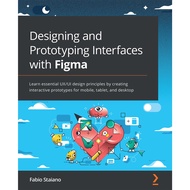 Designing and Prototyping Interfaces with Figma: Learn essential UX/UI design principles by creating